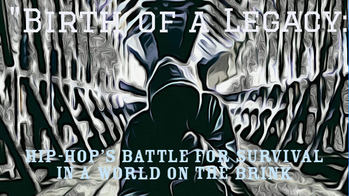 "Birth of a Legacy: Hip-Hop's Battle for Survival in a World on the Brink