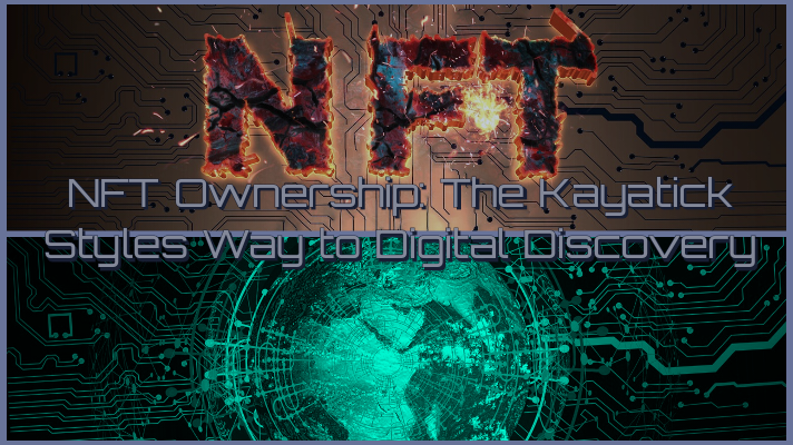 NFT Ownership: The Kayatick Styles Way to Digital Discovery