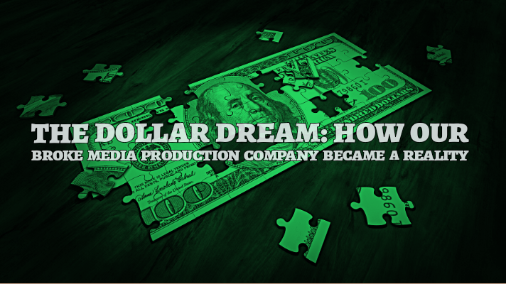 The Dollar Dream: How Our Broke Media Production Company Became a Reality