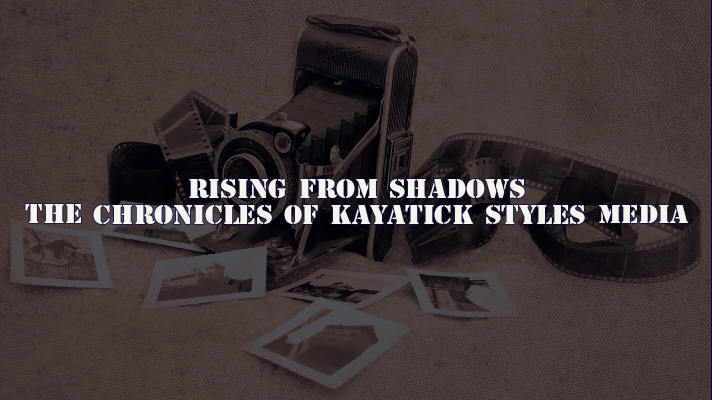 Rising from Shadows: The Chronicles of Kayatick Styles Media