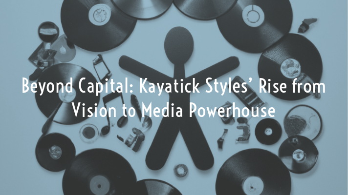 Beyond Capital: Kayatick Styles' Rise from Vision to Media Powerhouse